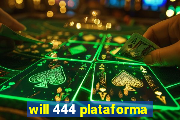 will 444 plataforma